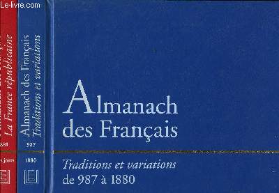 COFFRET DE DEUX ALMANACH DES FRANCAIS. TRADITIONS ET VARIATIONS DE 987 A 1880 ET LA FRANCE REPUBLICAINE DE 1881 A NOS JOURS.