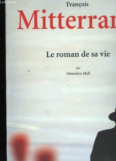 FRANCOIS MITTERAND LE ROMAN DE SA VIE