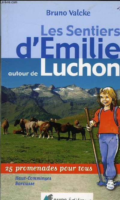 LES SENTIERS D'EMILIE AUTOUR DE LUCHON. 25 PROMENADES POUR TOUS. HAUTS COMMINGES. BAROUSSE