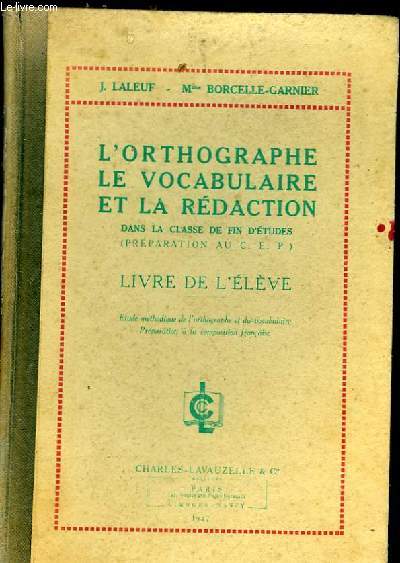 L'ORTHOGRAPHE - LE VOCABULAIRE ET LA REDACTION DANS LA CLASSE DE FIN D'ETUDES (PREPARATION AU C.E.P) LIVRE DE L'ELEVE