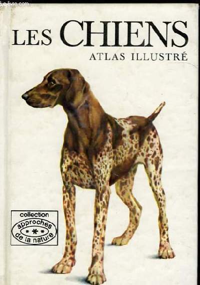 LES CHIENS - ATLAS ILLUSTRE