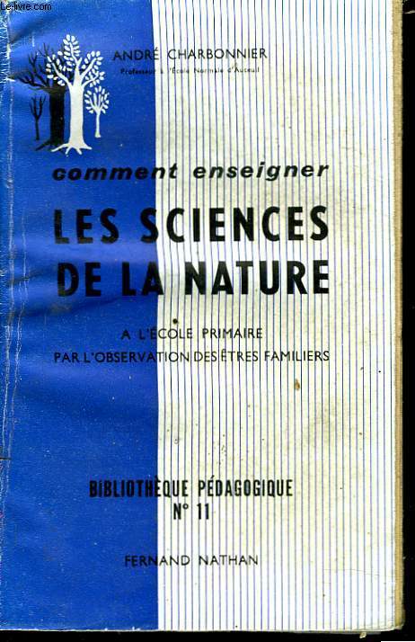 COMMENT ENSEIGNER LES SCIENCES DE LA NATURE A L'ECOLE PRIMAIRE PAR L'OBSERVATIN DES TRES FAMILIERS.