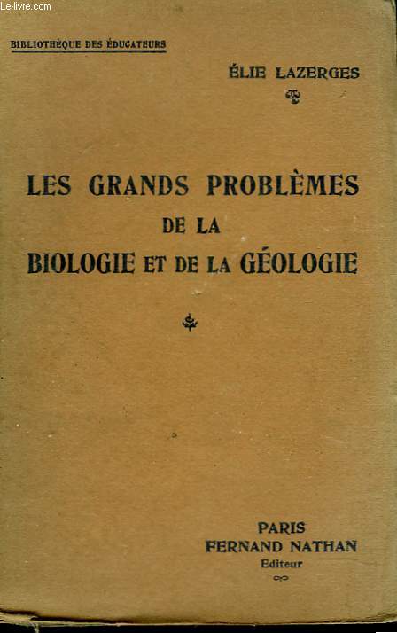 LES GRANDS PROBLEMES DE LA BIOLOGIE ET DE LA GEOLOGIE