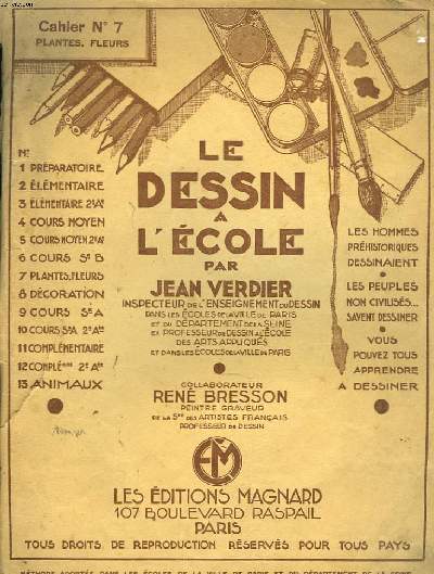 LE DESSIN A L'ECOLE. CAHIER N7. PLANTES, FLEURS. COLLABORATEUR RENE BRESSON, PEINTRE GRAVEUR.