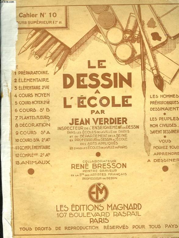 LE DESSIN A L'ECOLE. CAHIER N10. COURS SUPERIEUR A, 2e ANNEE. COLLABORATEUR RENE BRESSON, PEINTRE GRAVEUR.