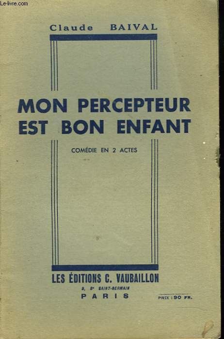 MON PERCEPTEUR EST BON ENFANT. COMEDIE EN 2 ACTES.