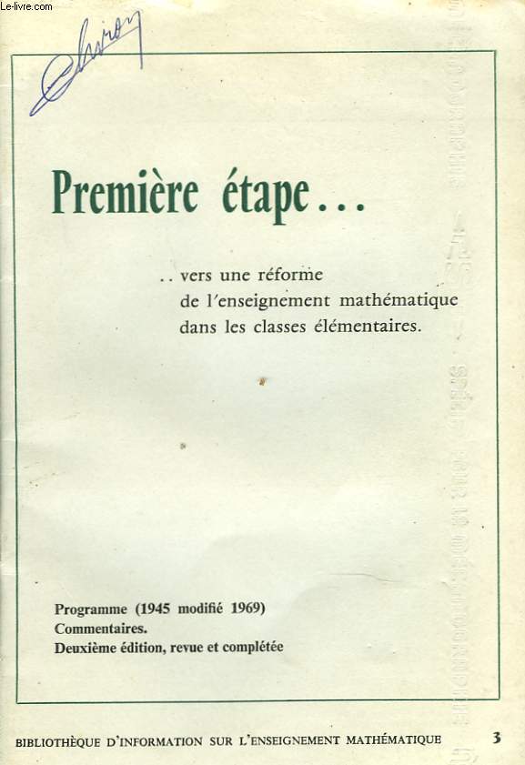 PREMIERE ETAPE... ...VERS UNE REFORME DE L'ENSEIGNEMENT MATHEMATIQUE DANS LES CLASSES ELEMENTAIRES. PROGRAMME (1945 MODIFIE 1969). COMMENTAIRES. 2e EDITION.