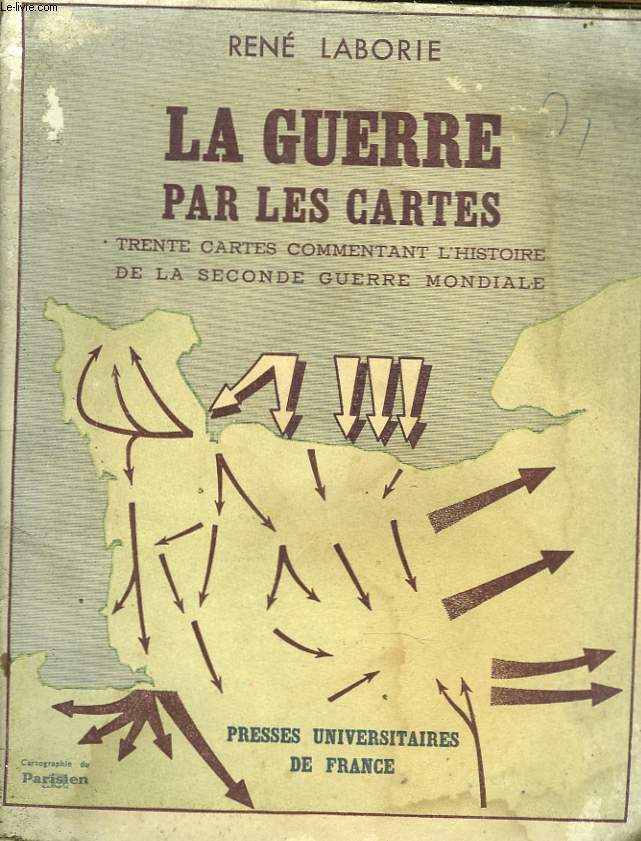 LA GUERRE PAR LES CARTES. TRENTE CARTES COMMENTANT L'HISTOIRE DE LA SECONDE GUERRE MONDIALE.