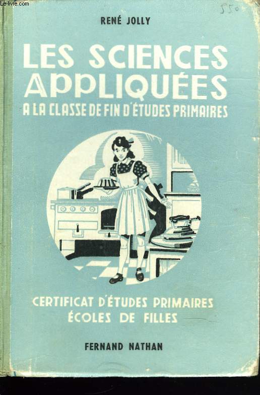 LES SCIENCES APPLIQUEES A LA CLASSE DE FIN D'ETUDES PRIMAIRES. CERTIFICAT D'ETUDES PRIMAIRES ECOLES DE FILLES.