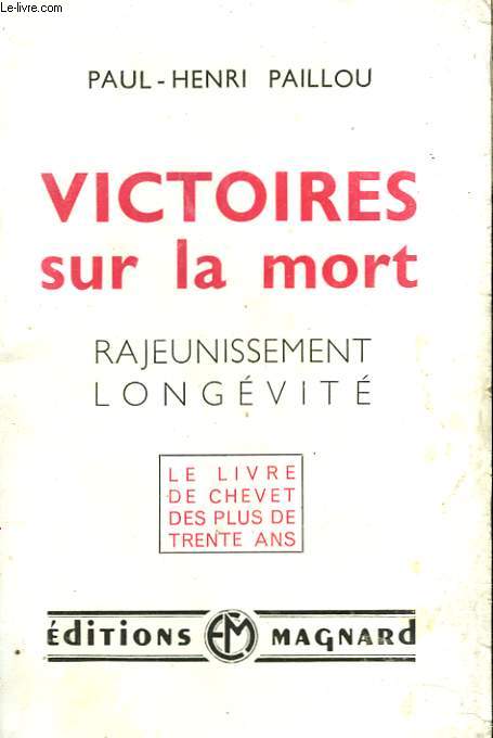 VICTOIRES SUR LA MORT. RAJEUNISSEMENT, LONGEVITE.