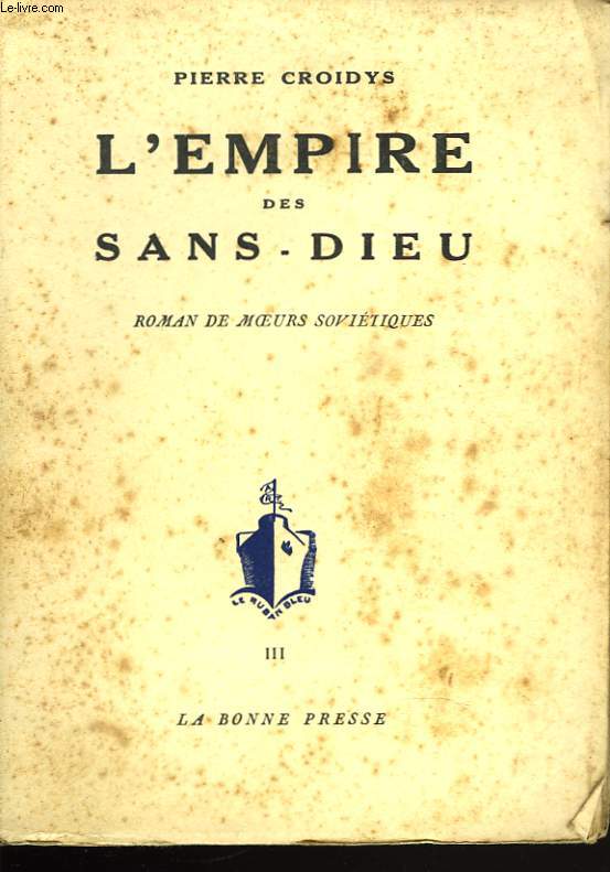 L'EMPIRE DES SANS-DIEU. ROMAN DE MOEURS SOVIETIQUES