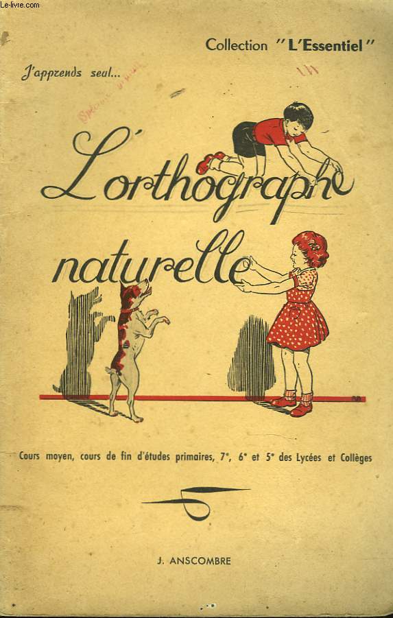 J'APPREND SEUL... L'ORTHOGRAPHE NATURELLE. COURS MOYEN, COURS DE FIN D'ETUDES PRIMAIRES, 7e, 6e ET 5e DES LYCEES ET COLLEGES.