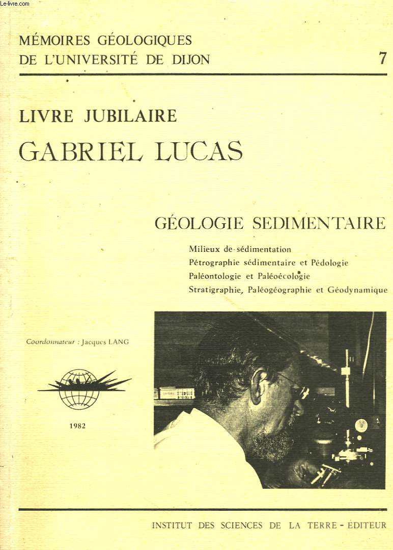 MEMOIRES GEOLOGIQUES DE L'UNIVERSITE DE DIJON. LIVRE JUBILAIRE GABRIEL LUCAS. GEOLOGIE SEDIMENTAIRE.
