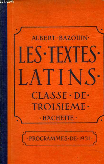 LES TEXTES LATINS. CLASSE DE TROISIEME. PROGRAMMES DE 1931.
