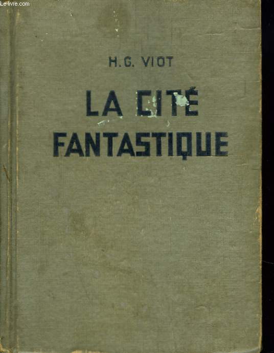 LA CITE FANTASTIQUE. UNE EXTRAORDINAIRE AVENTURE AU PLUS CURIEUX PAYS QUI SOIT.