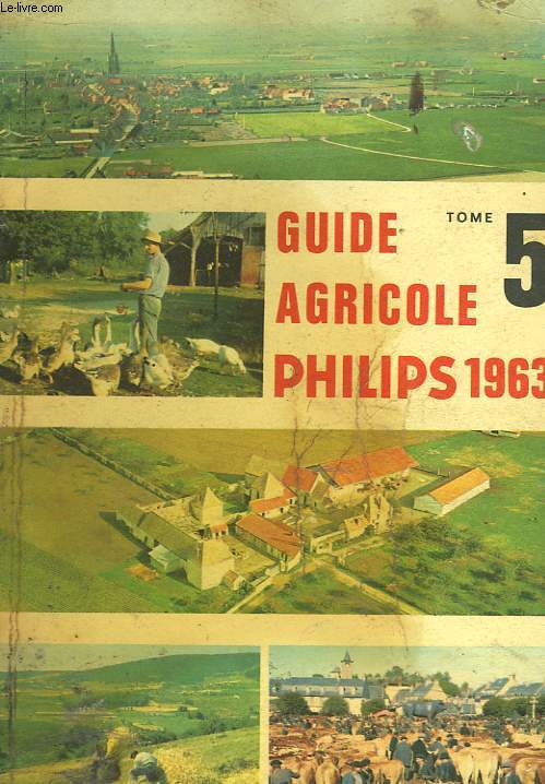 GUIDE AGRICOLE PHILIPS 1963. TOME 5