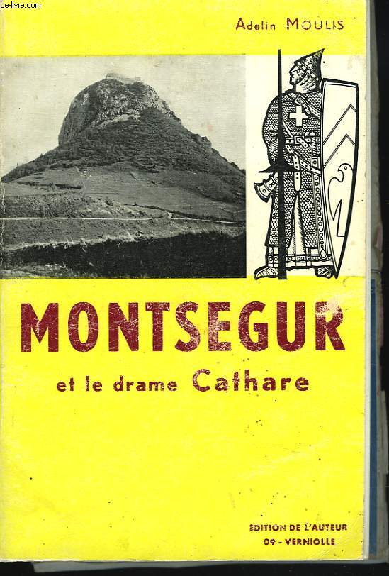 MONTSEGUR ET LE DRAME CATHARE. AVANT, PENDANT, APRES LA TRAGEDIE.
