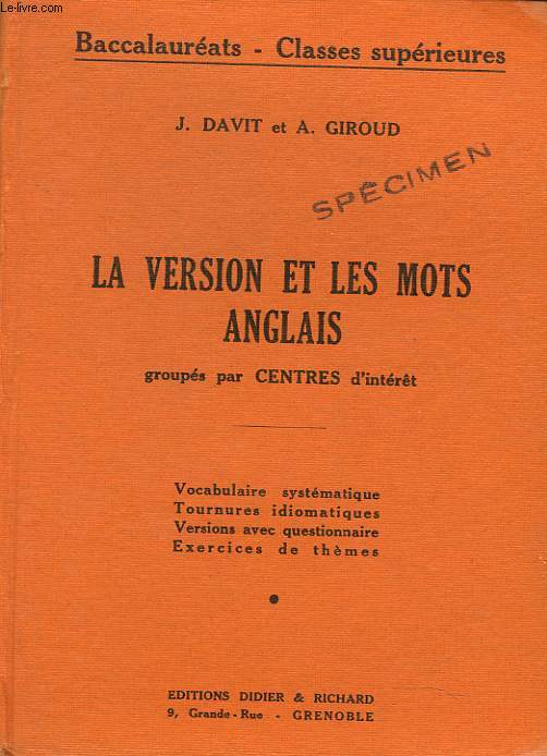 LA VERSION ET LES MOTS ANGLAIS GROUPES PAR CENTRES D'INTERT. BACCALAUREAT, CLASSES SUPERIEURES. Vocabulaire systmatique, tournures idiomatiques, versions avec questionnaire, exercices de thmes.