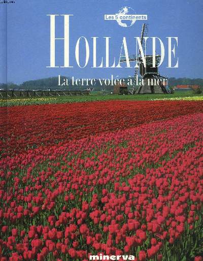 HOLLANDE, LA TERRE VOLEE A LA MER.