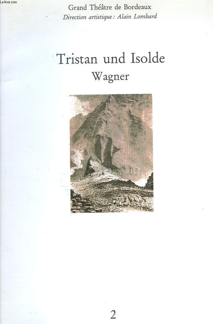 TRISTAN UND ISOLDE de WAGNER. GRAND THETRE DE BORDEAUX JANVIER 1991. ALAIN LOMBARD (DIRECTION ARTISTIQUE)