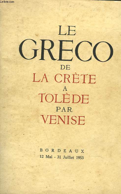 DOMENICO THEOTOCOPULI dit LE GRECO 1514-1614 DE LA CRETE A TOLEDE PAR VENISE. EXPOSITION BORDEAUX 12 MAI-13 JUILLET 1953.