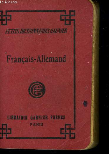 PETIT DICTIONNAIRE FRANCAIS-ALLEMAND CONTENANT TOUS LES MOTS USUELS AVEC LEUR PRONONCIATION FIGUREE, ET SUIVI D'UNE LISTE DES VERBES FORTS ET IRREGULIERS.