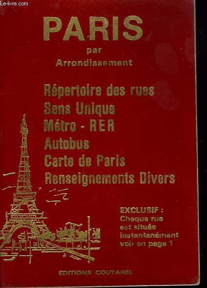 PARIS PAR ARRONDISSEMENT. REPERTOIRE DES RUES, SENS UNIQUE, METRO, R.E.R., AUTOBUS, CARTE DE PARIS, RENSEIGNEMENTS DIVERS;