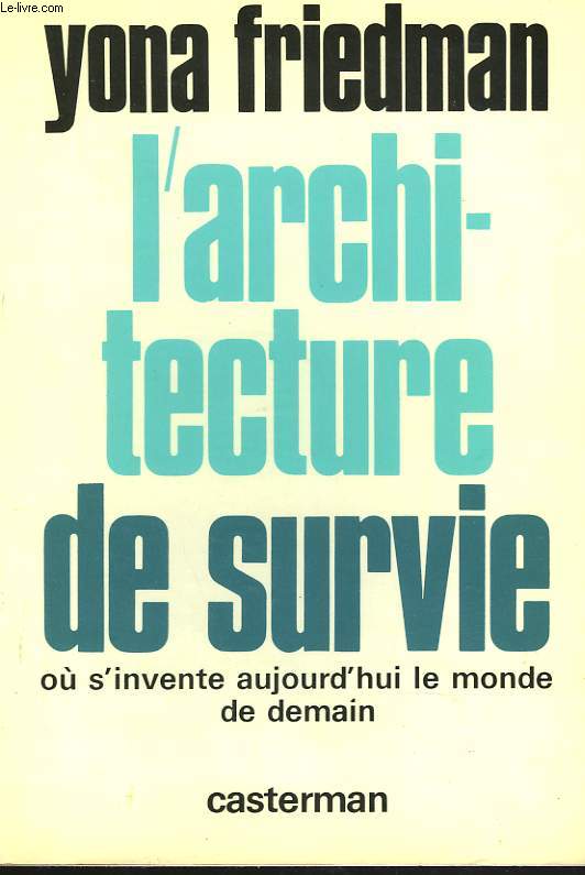 L'ARCHITECTURE DE SURVIE. OU S'INVENTE AUJOURD'HUI LE MONDE DE DEMAIN