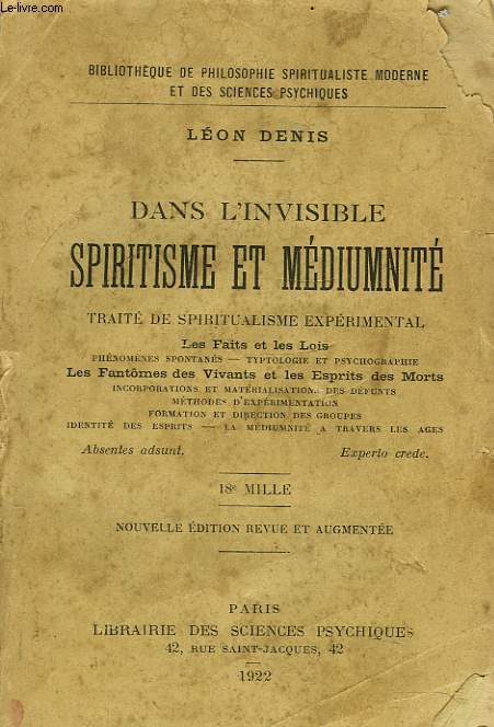 DANS L'INVISIBLE, SPIRITISME ET MEDIUMNITE. TRAITE DE SPIRITUALISME EXPERIMENTAL. Les faits et les lois, phnomnes spontans - typtologie et psychographie, Les fantmes des vivants et les esprits des morts, incorporations et matrialisations des dfunts,