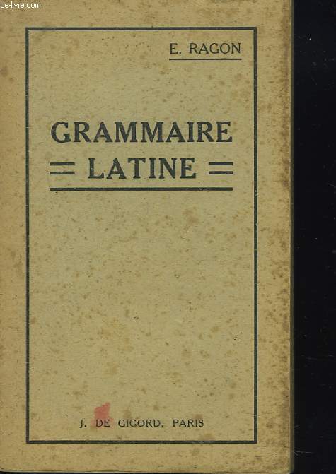 GRAMMAIRE LATINE A L'USAGE DES CLASSES.