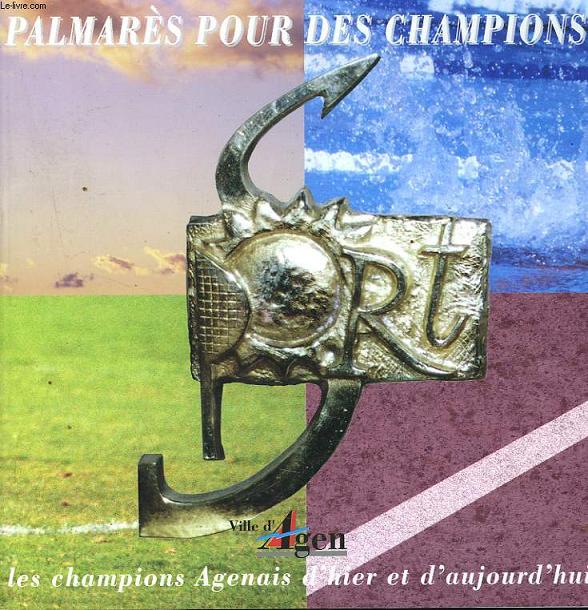 PALMARES POUR DES CHAMPIONS. LES CHAMMPIONS AGENAIS D'HIER ET D'AUJOURD'HUI.