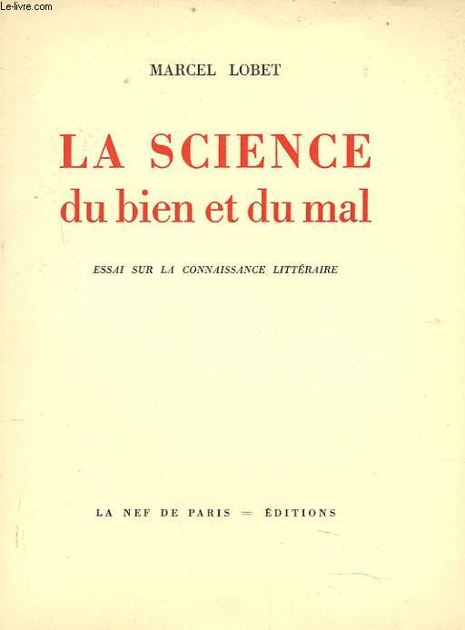 LA SCIENCE DU BIEN ET DU MAL. ESSAI SUR LA CONNAISSANCE LITTERAIRE.