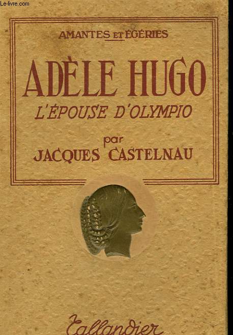 ADELE HUGO,L'EPOUSE D'OLYMPIO