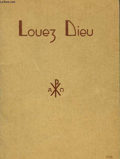 LOUEZ DIEU. LITURGIE DES FIDELES POUR LE CULTE DU DIMANCHE SELON LES TEMPS DE L'ANNEE ECCLESIASTIQUE