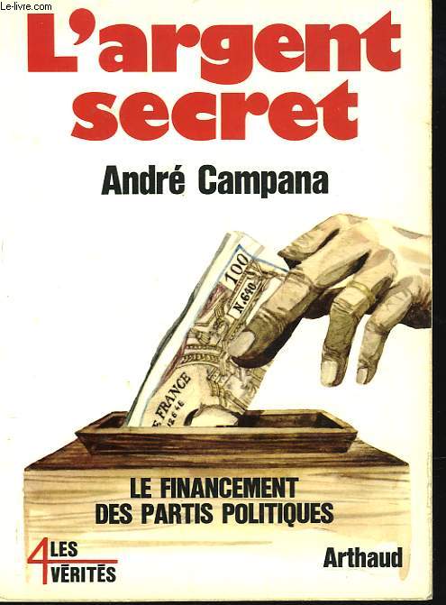 L'ARGENT SECRET. LE FINANCEMENT DES PARTIS POLITIQUES