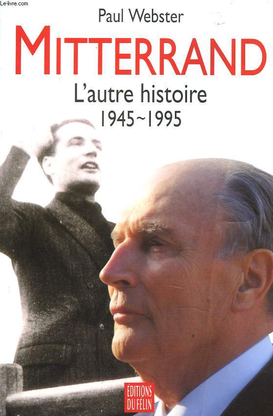MITTERRAND, L'AUTRE HISTOIRE. 1945-1995