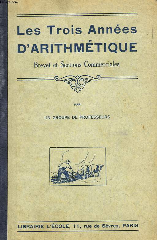 LES TROIS ANNEES D'ARITHMETIQUE. BREVET ET SECTIONS COMMERCIALES.