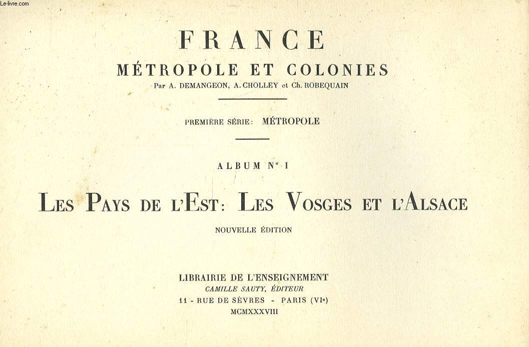 LES PAYS DE L'EST: LES VOSGES ET L'ALSACE. ALBUM N1 DE FRANCE, METROPOLE ET COLONIE, PREMIERE SERIE: METROPOLE