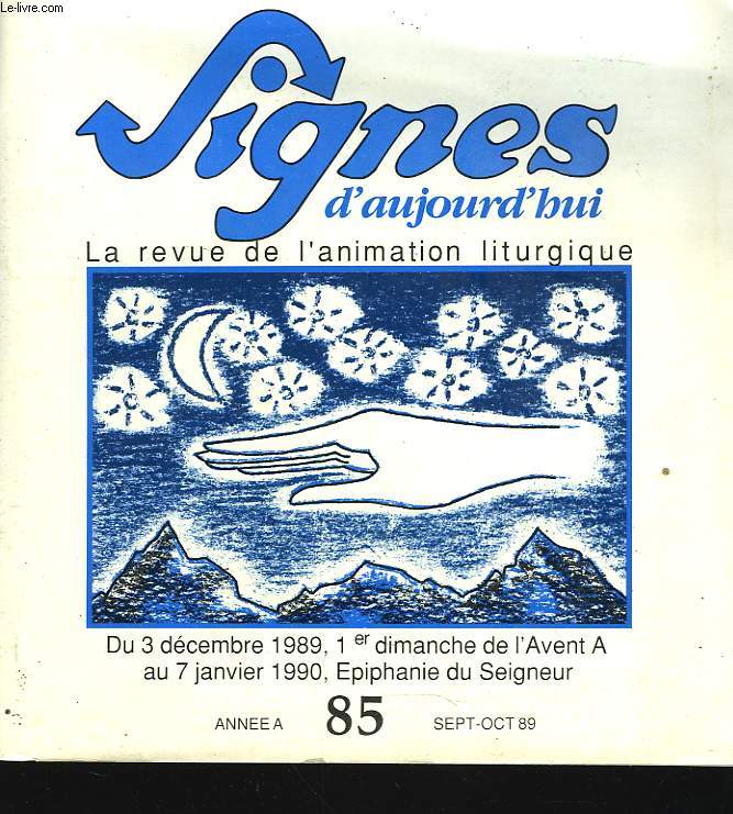 SIGNES D'AUJOURD'HUI. LA REVUE DE L'ANIMATION LITURGIQUE. DU 3 DECEMBRE 1989 AU 7 JANVIER 1990. SEPT-OCT 89, ANNEE 85. SOMMAIRE: CLES BIBLE (CLAUDE TASSIN)/ ATELIER LITURGIQUE(C.SINGER, F. DE LEPERVANCHE)/ ART FLORAL (C. MALASSIS, A.M. DIZIAIN)...