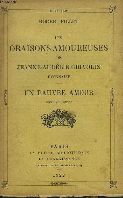 LES ORAISONS AMOUREUSES DE JEANNE AURELIE GRIVOLIN LYONNAISE. UN PAUVRE AMOUR.