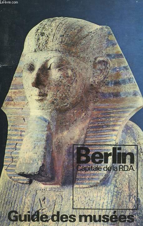 GUIDE DES MUSEES. BERLIN, CAPITALE DE RDA