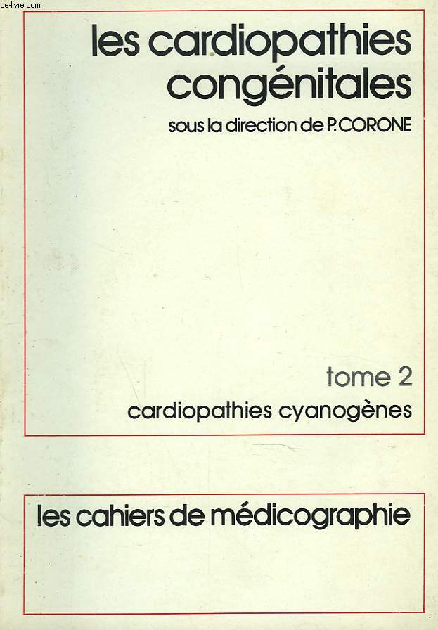 LES CARDIOPATHIES CONGENITALES. TOME 2. CARDIOPATHIES CYANOGENES