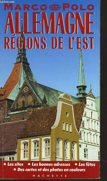 ALLEAMGNE. REGIONS DE L'EST. LES SITES, LES BONNES ADRESSES, LES FTES, DES CARTES ET DES PHOTOS EN COULEURS