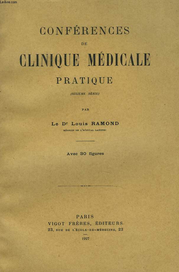 CONFERENCES DE CLINIQUE MEDICALE PRATIQUE. SIXIEME SERIE. AVEC 30 FIGURES. HEMORRAGIES ET PERFORATIONS INTESTINALES DE LA FIEVRE LYPHODE / LA SCIATIQUE / ENDOCARDIE MALIGNE A EVOLUTION LENTE / LA COLIQUE DE PLOMB / HEMOGLOBINURIE PAROXYSTIQUE ESSENTIELLE