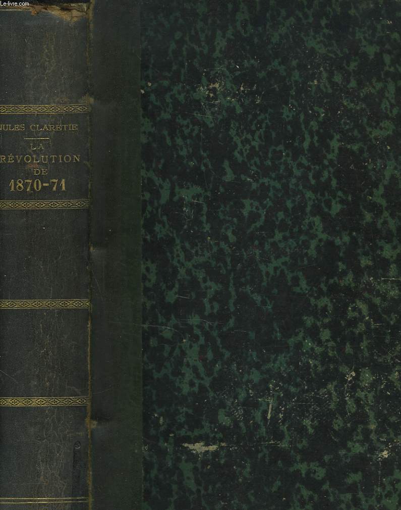 HISTOIRE DE LA REVOLUTION DE 1870-71. Chute de l'empire, la guerre, le gouvernement de la dfense nationale, la paix, le sige de Paris, La commune de Paris, le gouvernement de M. Thiers.