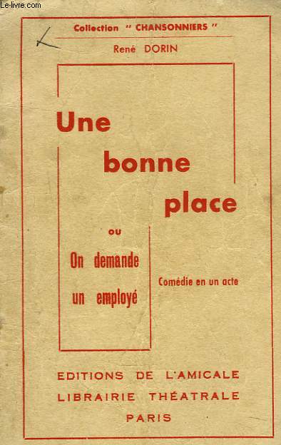 UNE BONNE PLACE ou ON DEMANDE UN EMPLOYE. COMEDIE EN 1 ACTE