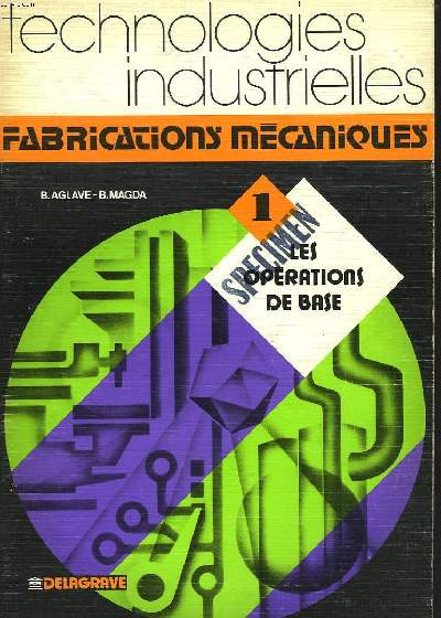 TECHNOLOGIES INDUSTRIELLES. FABRICATIONS MECANIQUES. 1. LES RELATIONS DE BASE.