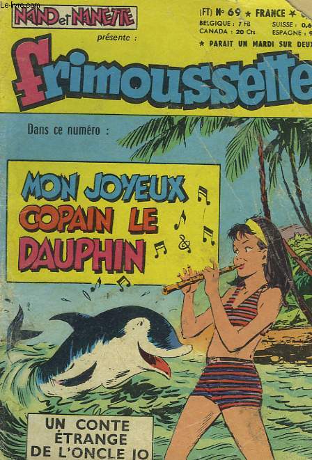 FRIMOUSSETTE N69. MON JOYEUX COPAIN LE DAUPHIN / UN CONTE ETRAGNGE DE L'ONCLE JO.