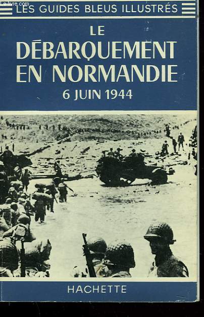 LE DABARQUEMENT EN NORMANDIE, 6 JUIN 1944.