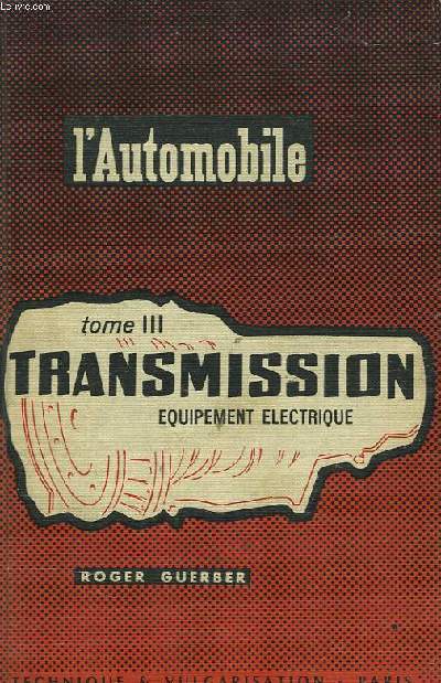 L'AUTOMOBILE, TOME III. TRANSMISSION, EQUIPEMENT ELECTRIQUE.